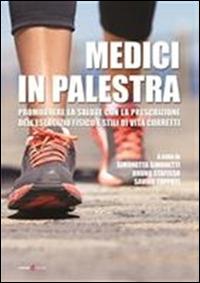 Medici in palestra. Promuovere la salute con la prescrizione dell'esercizio fisico e stili di vita corretti - copertina