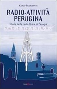 Radio-attività perugina. Storia delle radio libere di Perugia - Carlo Trabolotti - copertina