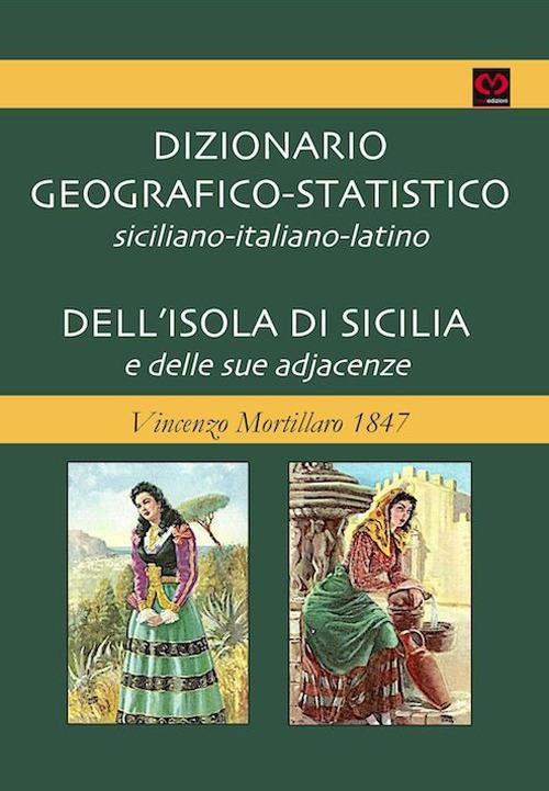 Dizionario geografico-statistico siciliano-italiano-latino dell'isola di sicilia e delle sue adjacenze. Vincenzo Mortillaro 1847 - Vincenzo Mortillaro - copertina