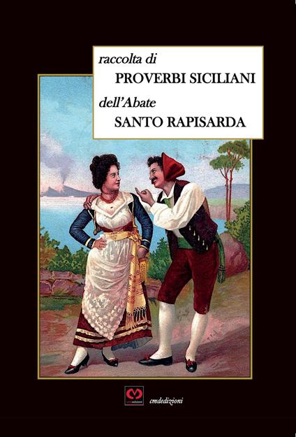 Raccolta di proverbi siciliani ridotti in canzoni dall'abate Santo Rapisarda - Santo Rapisarda - copertina