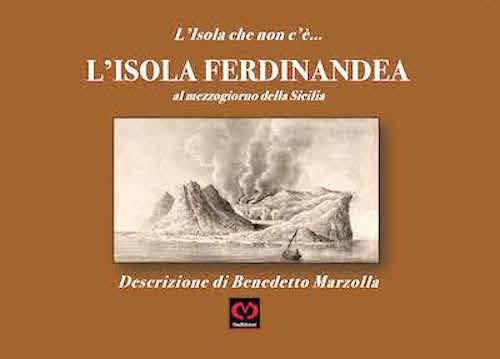 L' Isola Ferdinandea. L'Isola che non c'è - Benedetto Marzolla - copertina