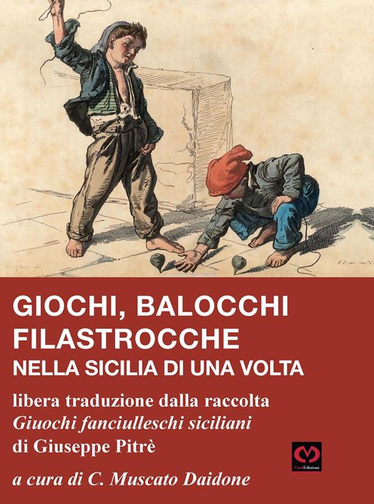 Giochi, balocchi e filastrocche nella Sicilia di una volta. Libera traduzione dalla raccolta «Giuochi fanciulleschi siciliani» di Giuseppe Pitrè - copertina