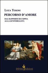 Percorso d'amore. Dal rapporto di coppia alla genitorialità - Luca Tosoni - copertina