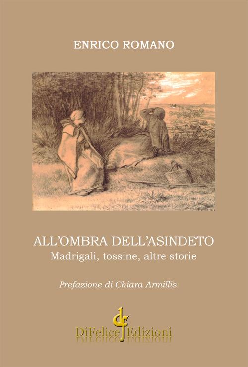 All'ombra dell'asindeto. Madrigali, tossine, altre storie - Enrico Romano - copertina