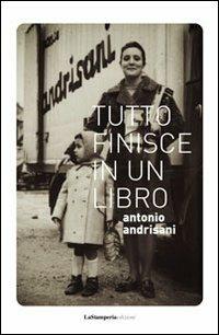 Tutto finisce in un libro. «Avrei tante cose da dirti ma con questi tagli alla cultura sarò sintetica» - Antonio Andrisani - copertina