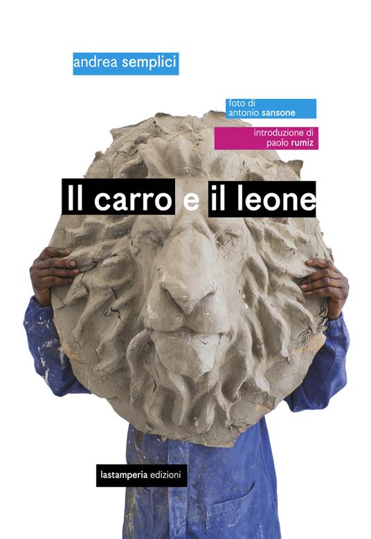 Il carro e il leone. Ediz. illustrata - Andrea Semplici,Antonio Sansone - copertina