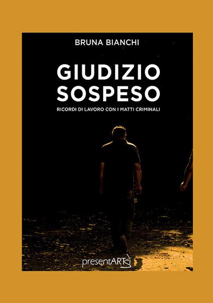 Giudizio sospeso. Ricordi di lavoro con i matti criminali - Bruna Bianchi - copertina