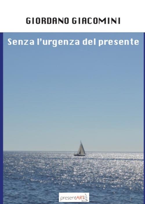 Senza l'urgenza del presente - Giordano Giacomini - copertina
