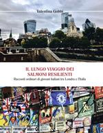 Il lungo viaggio dei salmoni resilienti. Racconti ordinari di giovani italiani tra Londra e l'Italia