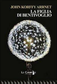 La figlia di Bentivoglio - John Korffy Arrnet - copertina