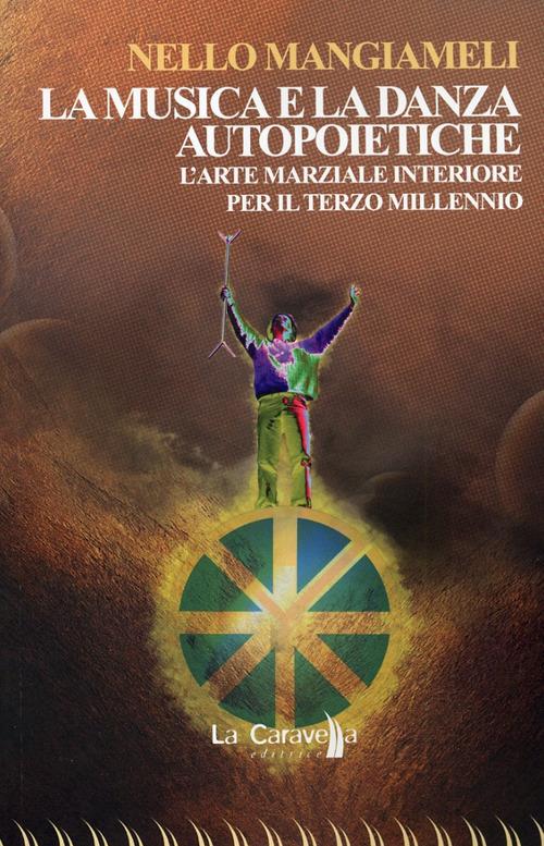 La musica e la danza autopoietiche. L'arte marziale interiore per il terzo millennio - Nello Mangiameli - copertina