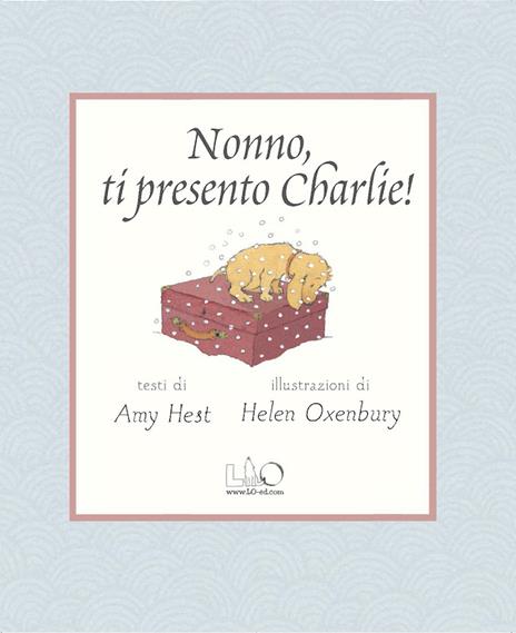 Nonno, ti presento Charlie! Ediz. illustrata - Amy Hest,Helen Oxenbury - 2