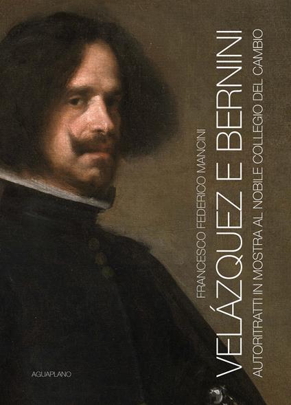 Velázquez e Bernini. Autoritratti in mostra al Nobile Collegio del Cambio. Ediz. illustrata - Francesco Federico Mancini - copertina
