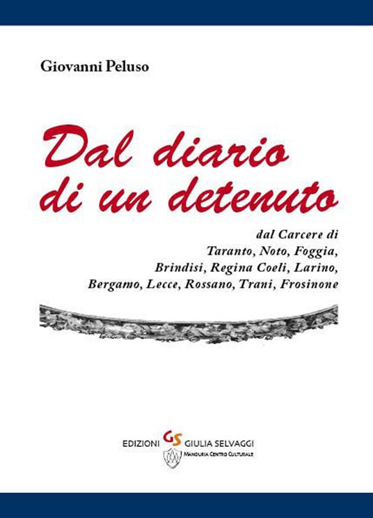 Dal diario di un detenuto. Dal carcere di Taranto, Noto, Foggia, Brindisi, Regina coeli, Larino, Bergamo, Lecce, Rossano, Trani, Frosinone - Giovanni Peluso - copertina