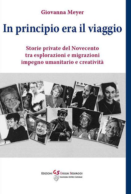 In principio era il viaggio. Storie private del novecento tra esplorazione e migrazioni, impegno umanitario e creatività - Giovanna Meyer - copertina