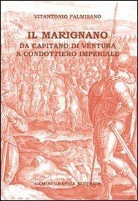 Il Marignano. Da capitano di ventura a condottiero imperiale - Vitantonio Palmisano - copertina