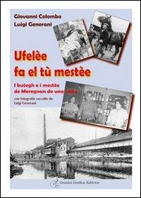 Ufelèe fa el tu mestèe. I butegh e i mestèe de Meregnan de una volta - Giovanni Colombo,Luigi Generani - copertina