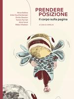 Prendere posizione. Il corpo sulla pagina. Ediz. illustrata