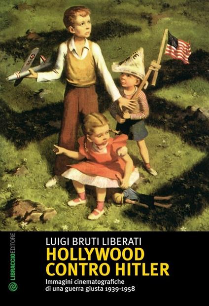 Hollywood contro Hitler - Luigi Bruti Liberati - copertina