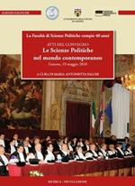 Le scienze politiche nel mondo contemopraneo. Atti del Convegno. La Facoltà di scienze politiche compie 40 anni