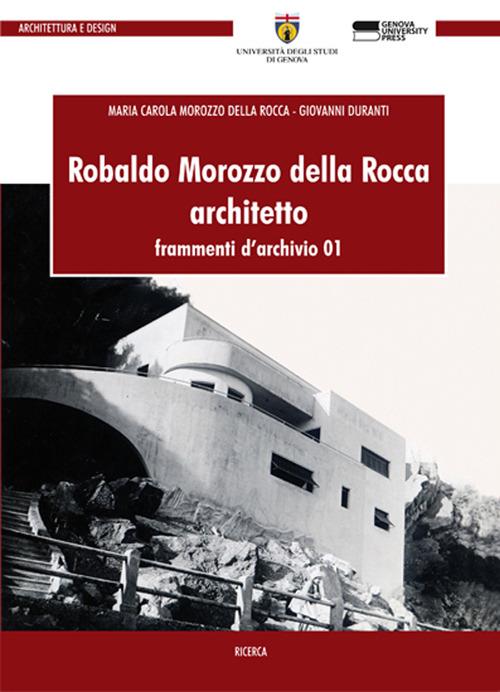 Robaldo Morozzo della Rocca. Architetto. Frammenti d'archivio. Vol. 1 - Maria Carola Morozzo Della Rocca,Giovanni Duranti - copertina