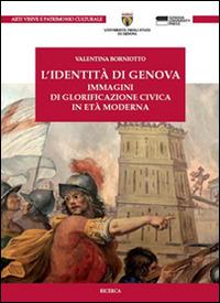 L' identità di Genova. Immagini di glorificazione civica in età moderna - Valentina Borniotto - copertina
