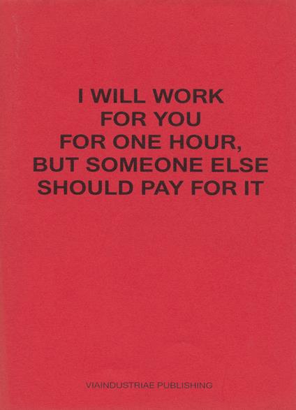 I will work for you but someone else should pay for it. Ediz. italiana e inglese - Juan Esteban Sandoval - copertina