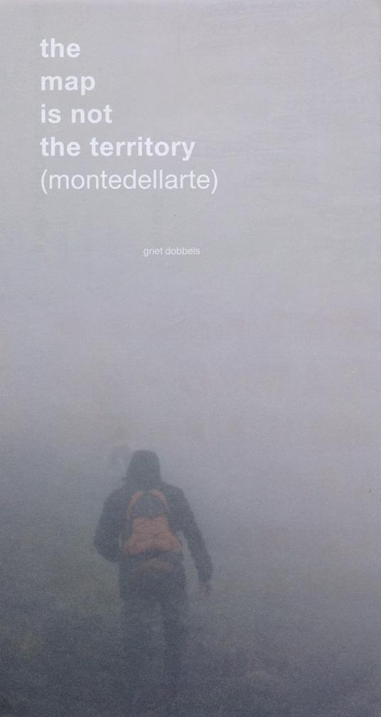 The map is not the territory (montedellarte). Griet Dobbels. Ediz. italiana, inglese, francese e olandese - copertina