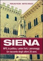 Siena. MPS, la politica, i poteri forti, i personaggi. Un racconto degli ultimi 20 anni