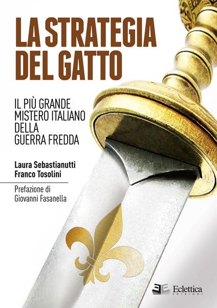 La strategia del gatto. Il più grande mistero italiano della guerra fredda - Laura Sebastianutti,Franco Tosolini - copertina