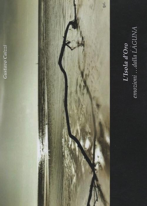 L' isola d'oro. Emozioni... dalla laguna - Gustavo Caizzi - copertina