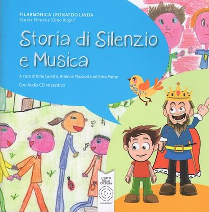 Storia di silenzio e musica. Progetto multidisciplinare di creazione collettiva. Con CD-ROM - Irina Guerra,Arianna Plazzotta,Erica Paron - copertina