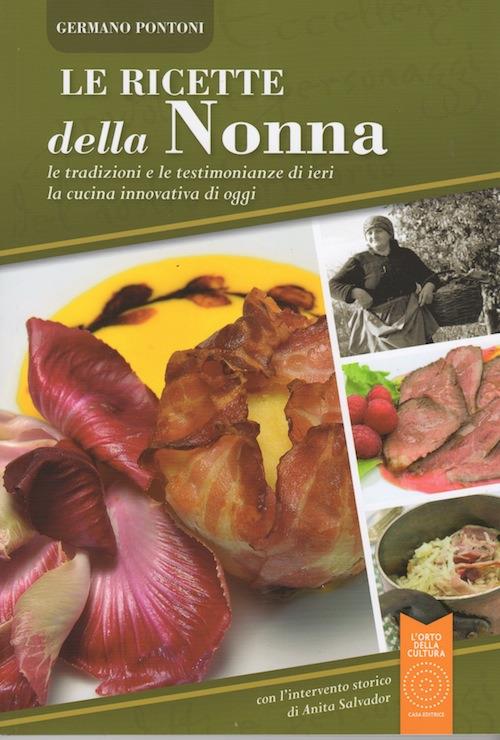 Le ricette della nonna. Le tradizioni e le testimonianze di ieri la cucina innovativa di oggi - Germano Pontoni - copertina