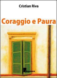 Coraggio e paura. Dieci piccole grandi storie di fine vita - Cristian Riva - copertina