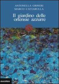 Il giardino delle ortensie azzurre - Antonella Griseri,Marco Cattarulla - copertina