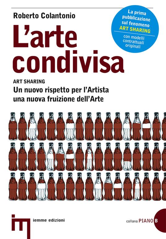 L' arte condivisa-Art sharing. Un nuovo rispetto per l'artista, una nuova fruizione dell'arte - Roberto Colantonio - copertina