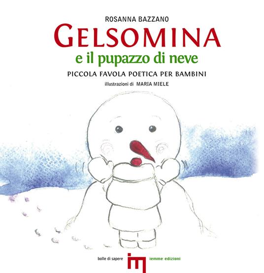 Gelsomina e il pupazzo di neve. Piccola favola poetica per bambini - Rosanna Bazzano,Maria Miele - copertina