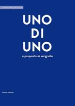 Uno di uno. A proposito di serigrafia