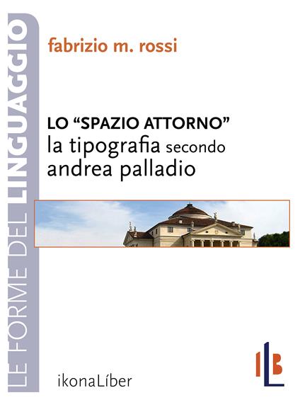 Lo spazio attorno. La tipografia secondo Andrea Palladio - Fabrizio Rossi - ebook