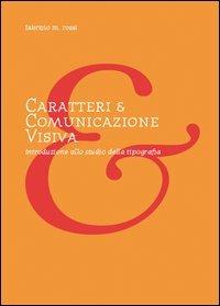 Caratteri E Comunicazione Visiva. Introduzione Allo Studio Della Tipografia  - Rossi Fabrizio M.