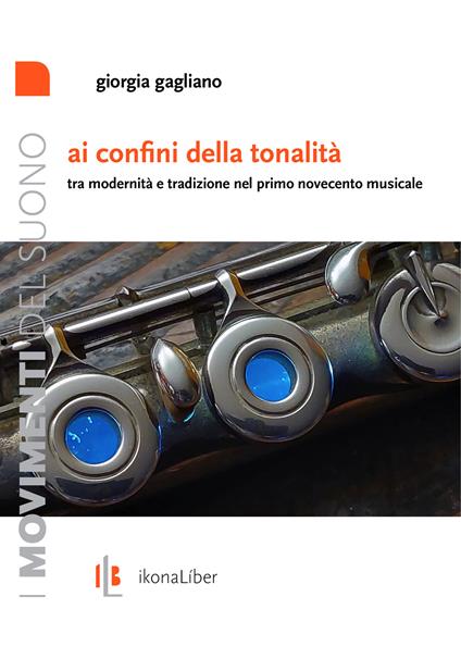 Ai confini della tonalità. Tra modernità e tradizione nel primo Novecento musicale - Gagliano Giorgia - ebook