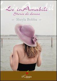 Le inamabili. Storie di donne - Sheyla Bobba - copertina