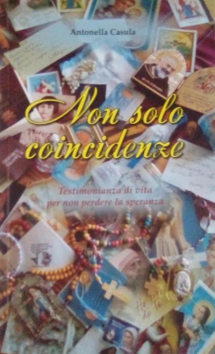 Non solo coincidenze. Testimonianza di vita per non perdere la speranza - Antonella Casula - copertina