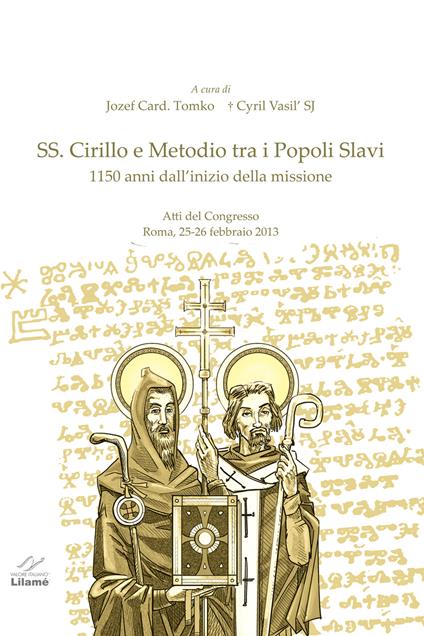 SS. Cirillo e Metodio tra i popoli slavi. 1150 dall'inizio della missione. Atti del Congresso (Roma, 25-26 febbraio 2013) - Jozef Tomko,Cyril Vasil' - copertina