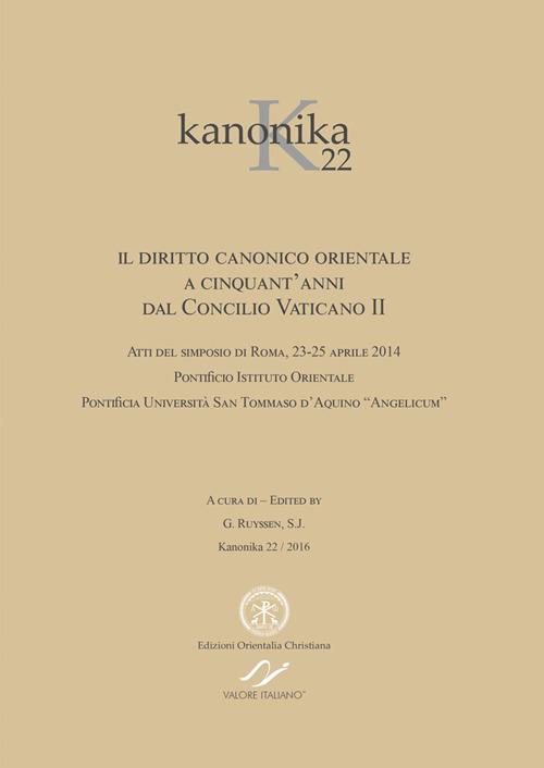 Kanonika. Il diritto canonico orientale a cinquant'anni dal Concilio Vaticano II. Atti del Simposio (Roma, 23-25 aprile 2014). Vol. 22 - copertina