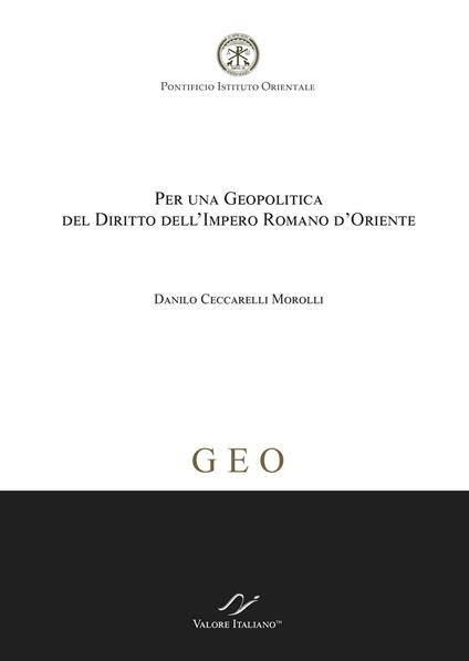 Per una geopolitica del diritto dell'Impero Romano d'Oriente - Danilo Ceccatelli Morolli - copertina