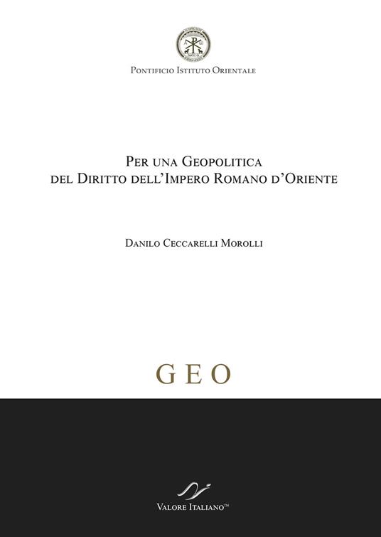 Per una geopolitica del diritto dell'Impero Romano d'Oriente - Danilo Ceccatelli Morolli - copertina