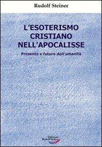 L' esoterismo cristiano nell'Apocalisse. Presente e futuro dell'umanità - Rudolf Steiner - copertina