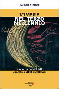 Vivere nel Terzo millennio. La scienza dello spirito esposta a 2000 - Rudolf Steiner - copertina