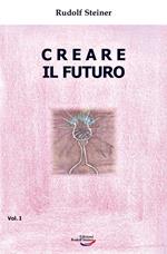 Creare il futuro. Vol. 1